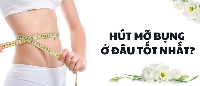 Hút mỡ bụng ở đâu tốt nhất