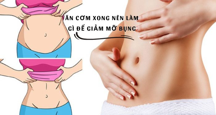 Ăn cơm xong nên làm gì để giảm mỡ bụng