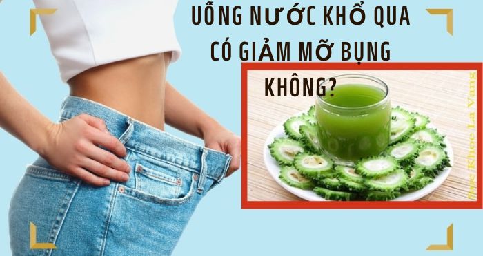 Uống nước khổ qua có giảm mỡ bụng không