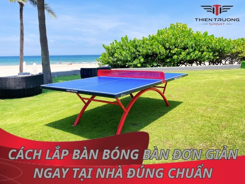 Cách lắp bàn bóng bàn