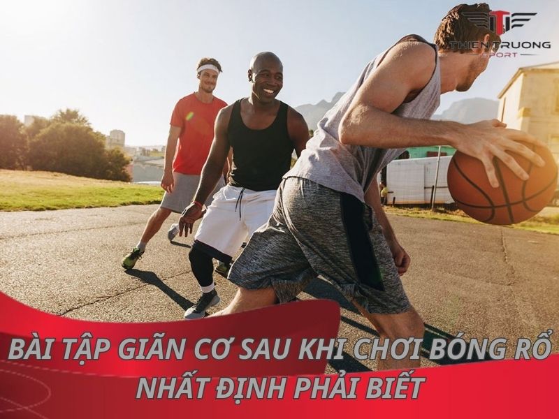 giãn cơ sau khi chơi bóng rổ