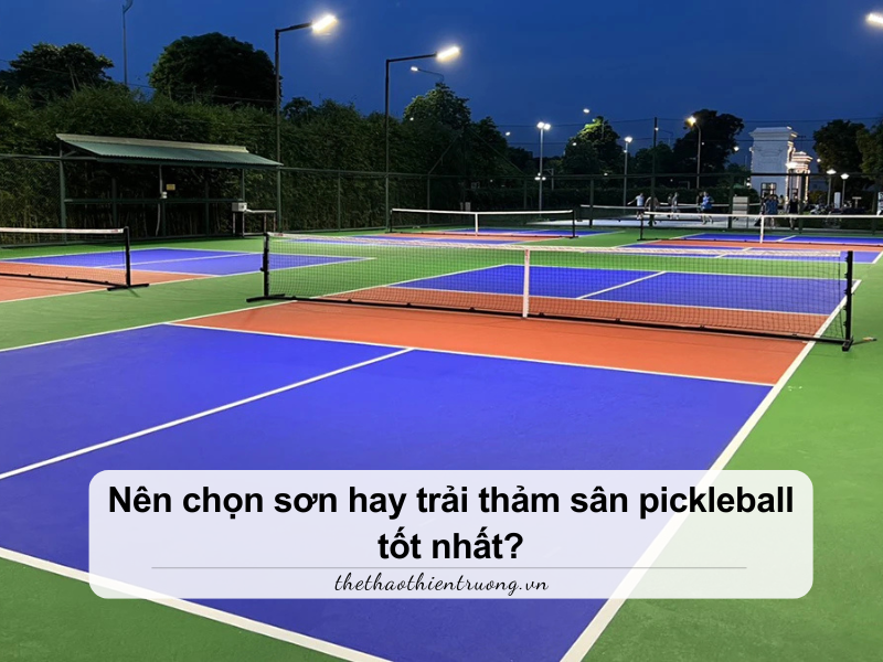 nên chọn sơn hay trải thảm sân pickleball
